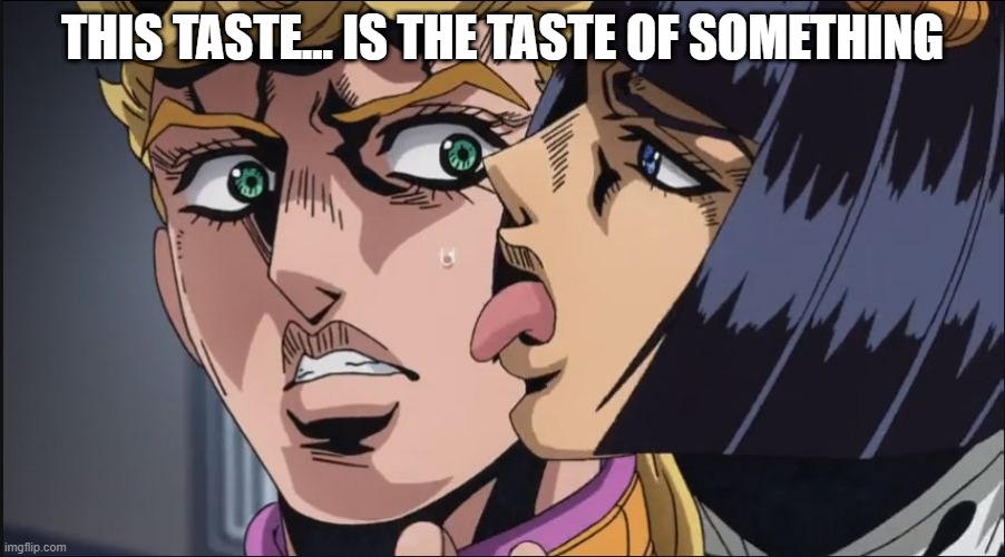this is the taste of a liar ! | THIS TASTE... IS THE TASTE OF SOMETHING | image tagged in this is the taste of a liar | made w/ Imgflip meme maker