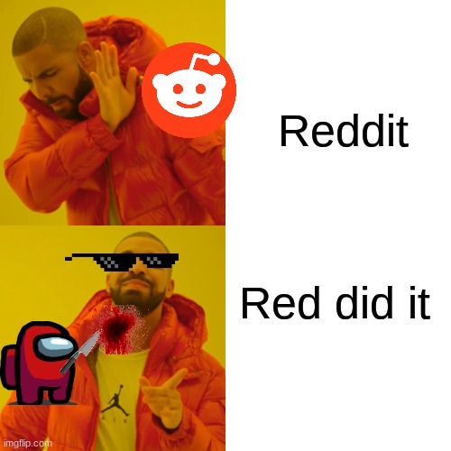 Red did it | Reddit; Red did it | image tagged in memes,drake hotline bling | made w/ Imgflip meme maker