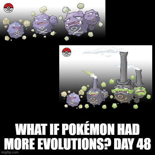 Check the tags Pokemon more evolutions for each new one. | WHAT IF POKÉMON HAD MORE EVOLUTIONS? DAY 48 | image tagged in memes,blank transparent square,pokemon more evolutions,koffing,pokemon,why are you reading this | made w/ Imgflip meme maker