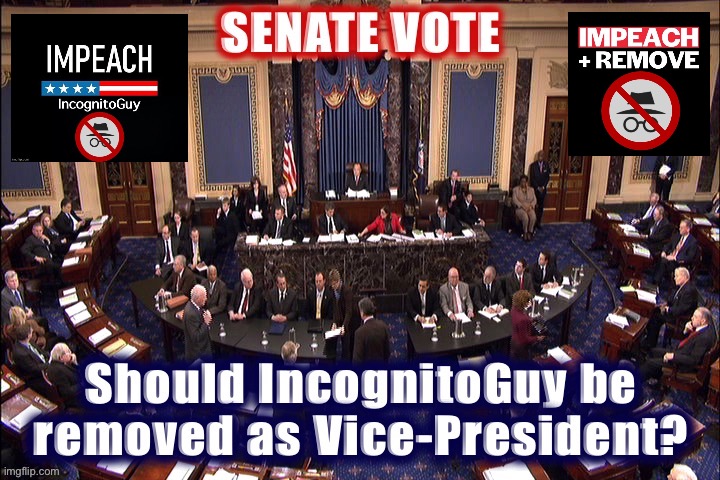 — SENATE VOTE — | image tagged in senate floor,impeach,the,incognito,guy,impeach ig | made w/ Imgflip meme maker