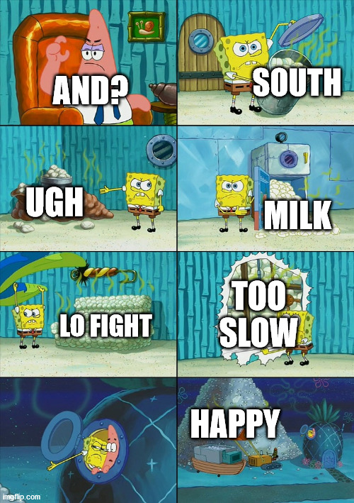 Spongebob shows Patrick Garbage | AND? MILK SOUTH UGH LO FIGHT TOO SLOW HAPPY | image tagged in spongebob shows patrick garbage | made w/ Imgflip meme maker