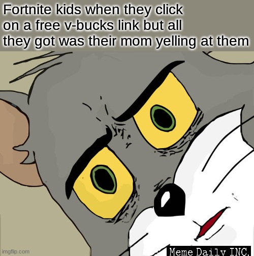 even more anti-fortnite | Fortnite kids when they click on a free v-bucks link but all they got was their mom yelling at them | image tagged in memes,unsettled tom,fortnite sucks,little kid,kids these days | made w/ Imgflip meme maker