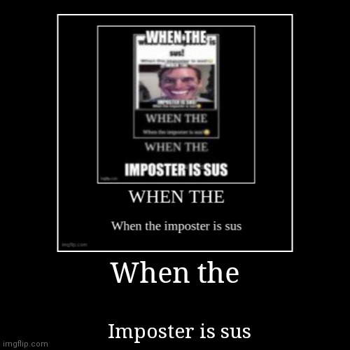 When imposter is sus | image tagged in funny,demotivationals | made w/ Imgflip demotivational maker