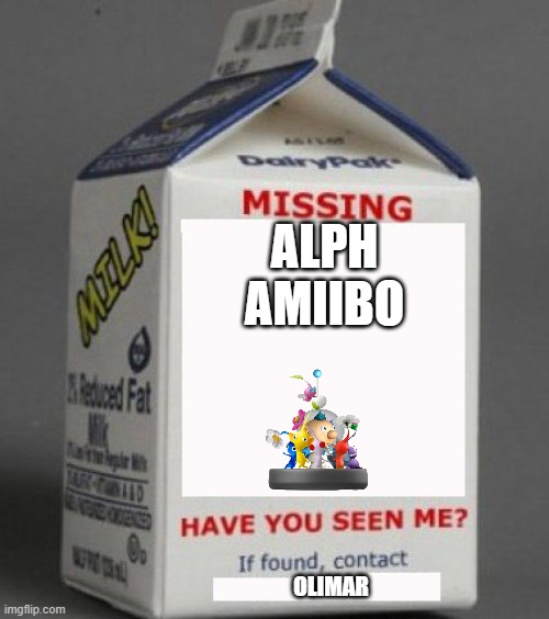 is the alph amiibo missing forever?! |  ALPH AMIIBO; OLIMAR | image tagged in milk carton,alph,alph amiibo,pikmin,amiibo | made w/ Imgflip meme maker