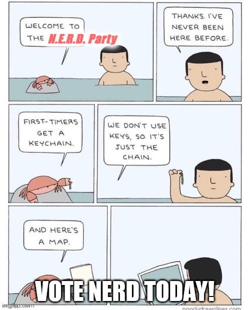 Welcome to the N.E.R.D. Party | VOTE NERD TODAY! | image tagged in welcome to the n e r d party | made w/ Imgflip meme maker