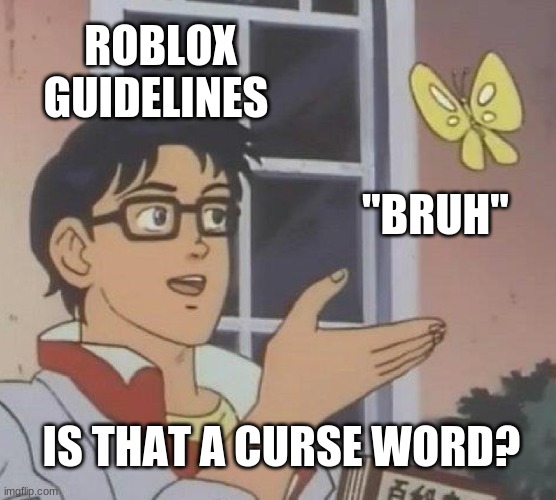 Is This A Pigeon |  ROBLOX GUIDELINES; "BRUH"; IS THAT A CURSE WORD? | image tagged in memes,is this a pigeon,roblox,roblox meme | made w/ Imgflip meme maker