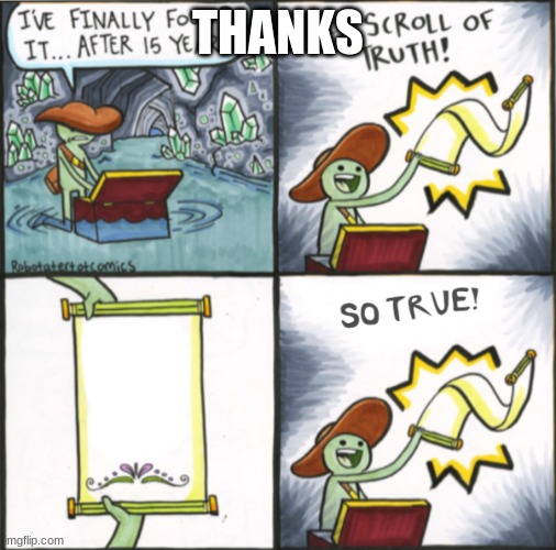 The Real Scroll Of Truth | THANKS | image tagged in the real scroll of truth | made w/ Imgflip meme maker