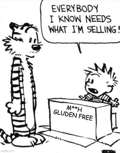 what!!???????????!!!!!!!!!!!!!!!!!!!!!!! | M**H GLUDEN FREE | image tagged in calvin hobbes | made w/ Imgflip meme maker