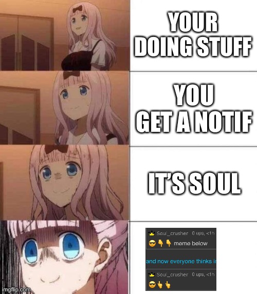 chika template | YOUR DOING STUFF; YOU GET A NOTIF; IT’S SOUL | image tagged in chika template | made w/ Imgflip meme maker