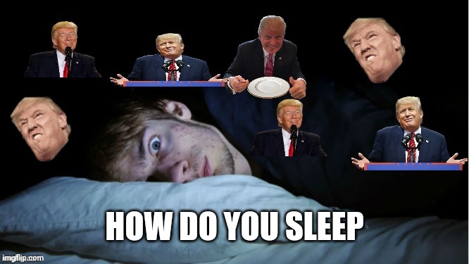 Extreme TDS | HOW DO YOU SLEEP | image tagged in extreme tds | made w/ Imgflip meme maker