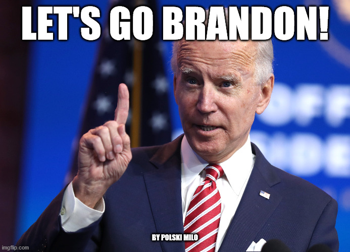 brandon | LET'S GO BRANDON! BY POLSKI MILO | image tagged in politics | made w/ Imgflip meme maker
