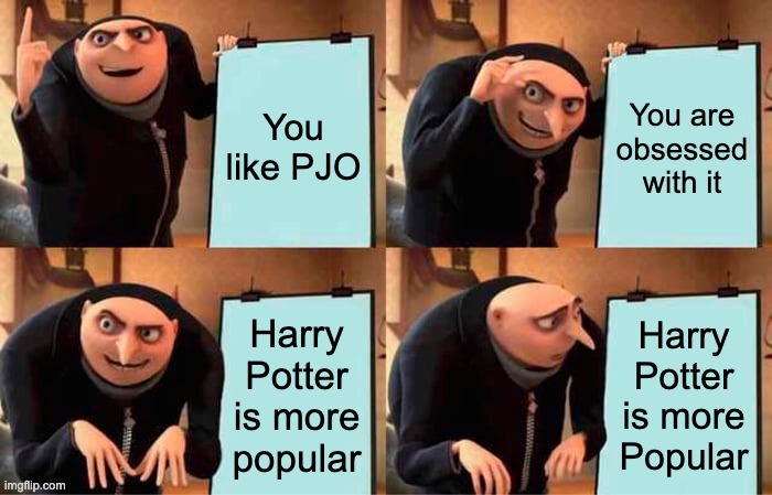 When you like Percy Jackson | image tagged in gru's plan | made w/ Imgflip meme maker