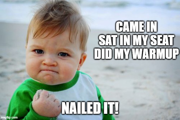 Success Kid Original Meme | CAME IN
SAT IN MY SEAT
DID MY WARMUP; NAILED IT! | image tagged in memes,success kid original,school meme | made w/ Imgflip meme maker