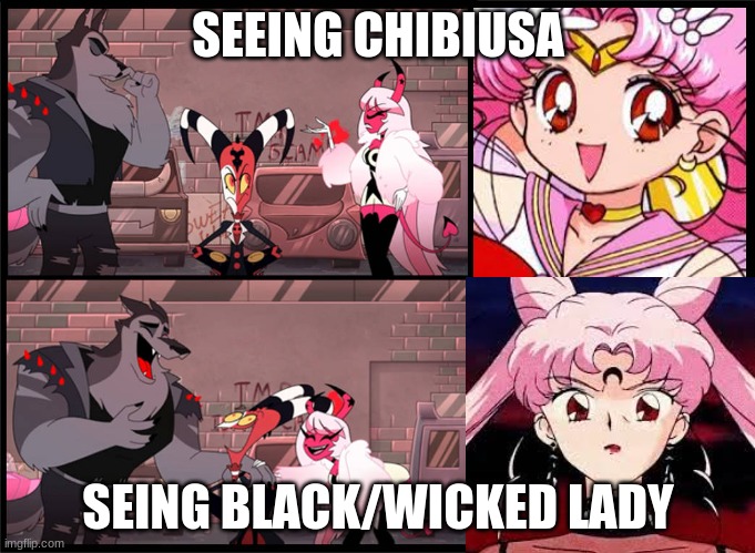 Me looking at Black Lady and ChibiUsa | SEEING CHIBIUSA; SEEING BLACK/WICKED LADY | image tagged in sailor moon,helluva boss | made w/ Imgflip meme maker