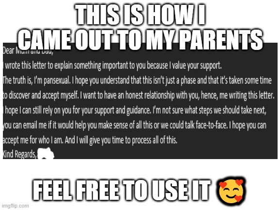 Feel free to use it | THIS IS HOW I CAME OUT TO MY PARENTS; FEEL FREE TO USE IT 🥰 | made w/ Imgflip meme maker