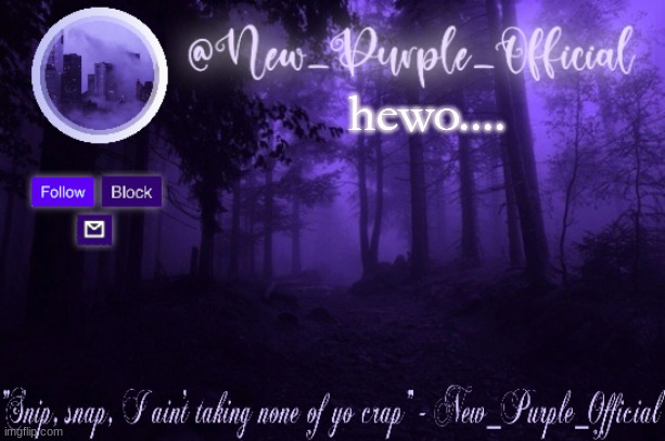 Purple's Announcement | hewo.... | image tagged in purple's announcement | made w/ Imgflip meme maker