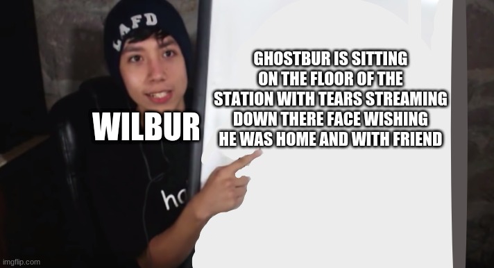 Sad facts | GHOSTBUR IS SITTING ON THE FLOOR OF THE STATION WITH TEARS STREAMING DOWN THERE FACE WISHING HE WAS HOME AND WITH FRIEND; WILBUR | image tagged in quackity's fact for the day | made w/ Imgflip meme maker