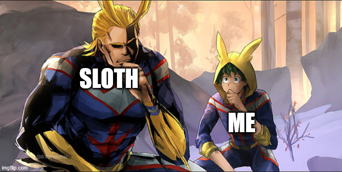 MHA Spiderman meme | SLOTH; ME | image tagged in mha spiderman meme | made w/ Imgflip meme maker