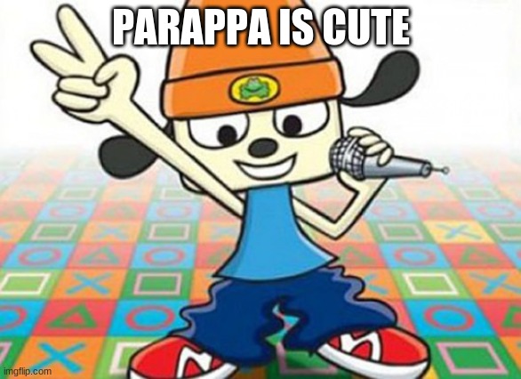 its me sunny | PARAPPA IS CUTE | image tagged in parappa | made w/ Imgflip meme maker
