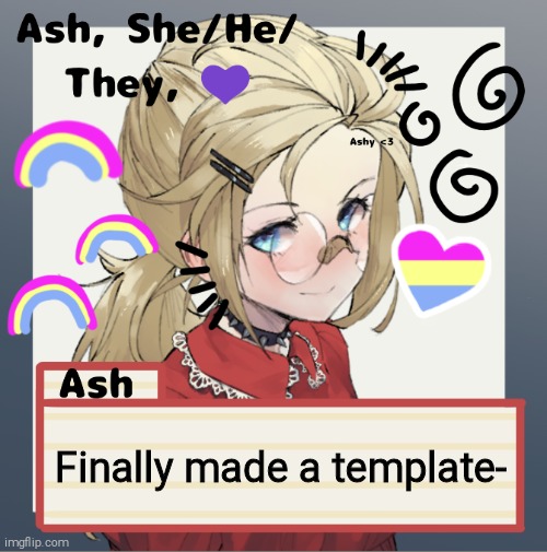 Finally made a template- | image tagged in ash | made w/ Imgflip meme maker