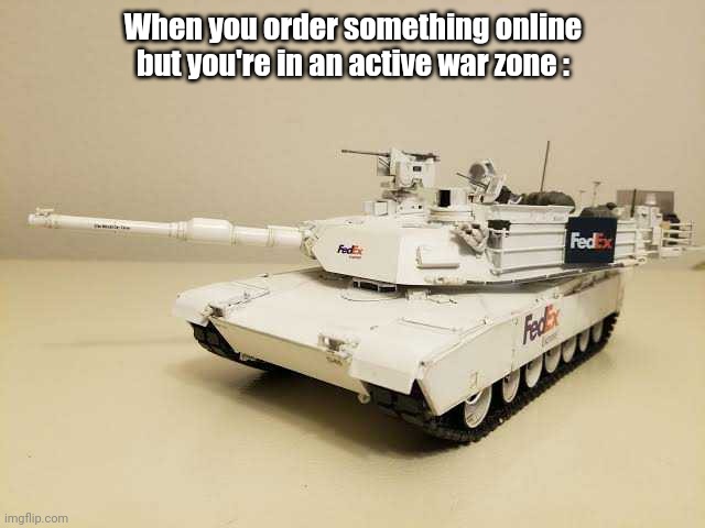 M1A2 Sep v2 but FedEx | When you order something online but you're in an active war zone : | image tagged in fedex,delivery,tank | made w/ Imgflip meme maker