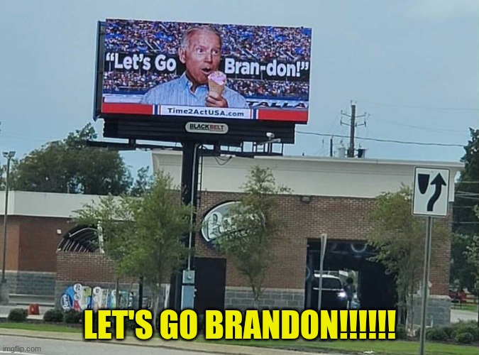 I need that billboard | LET'S GO BRANDON!!!!!! | image tagged in memes,conservatives,let's go brandon,politics,billboard | made w/ Imgflip meme maker
