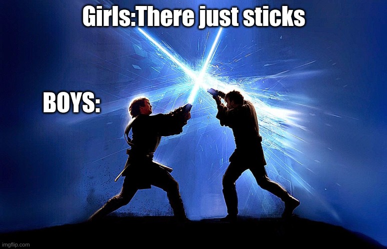 IT is so true | Girls:There just sticks; BOYS: | image tagged in funny | made w/ Imgflip meme maker