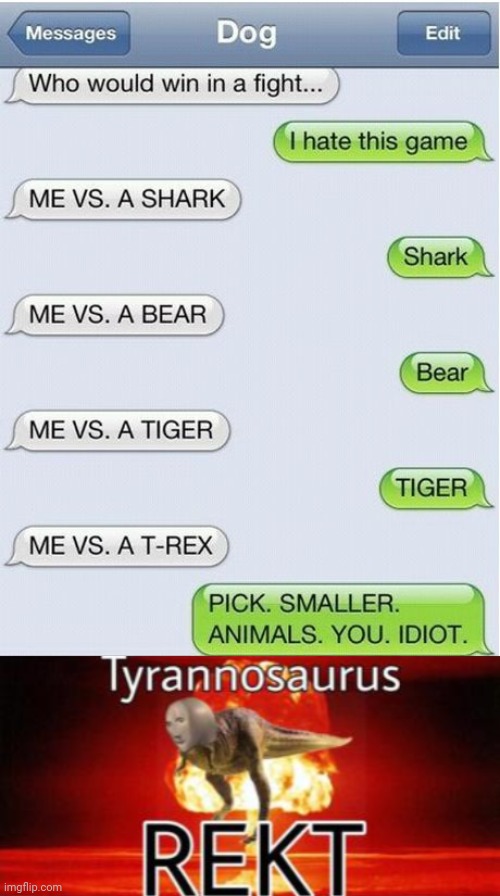 Animals | image tagged in tyrannosaurus rekt,funny,roast,memes,animals,text messages | made w/ Imgflip meme maker