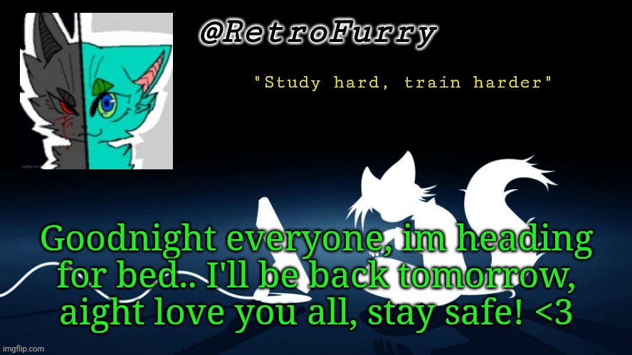 Getting sleepy =w= goodnight everyone! | Goodnight everyone, im heading for bed.. I'll be back tomorrow, aight love you all, stay safe! <3 | image tagged in retrofurry template | made w/ Imgflip meme maker