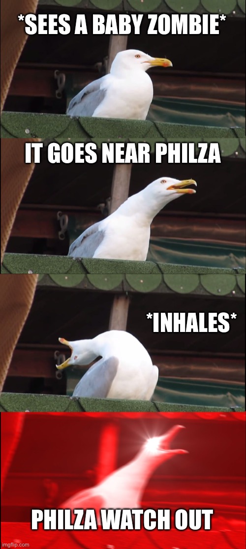 Inhaling Seagull | *SEES A BABY ZOMBIE*; IT GOES NEAR PHILZA; *INHALES*; PHILZA WATCH OUT | image tagged in memes,inhaling seagull,technoblade,zombie | made w/ Imgflip meme maker