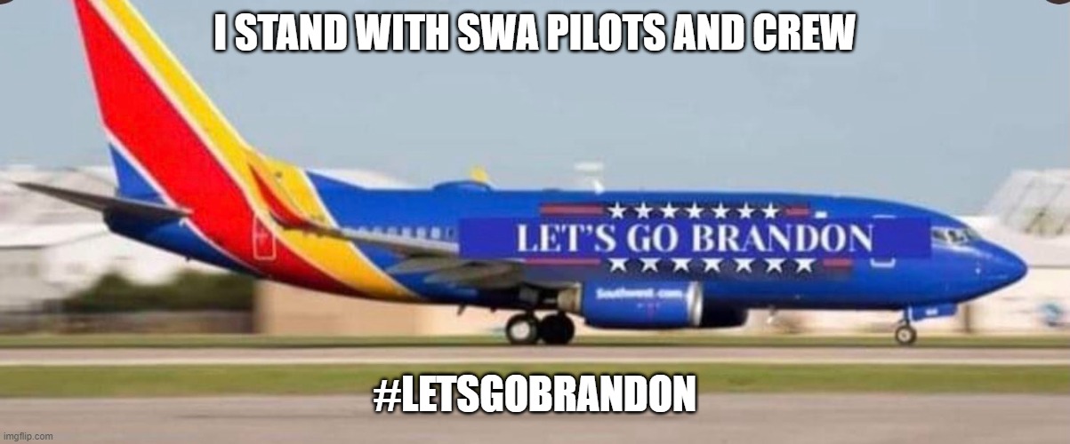 SWA | I STAND WITH SWA PILOTS AND CREW; #LETSGOBRANDON | image tagged in lets go | made w/ Imgflip meme maker