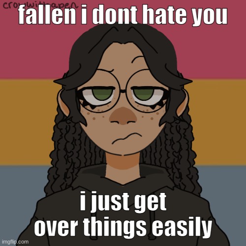 why would i hate something that i dont care about | fallen i dont hate you; i just get over things easily | image tagged in - | made w/ Imgflip meme maker