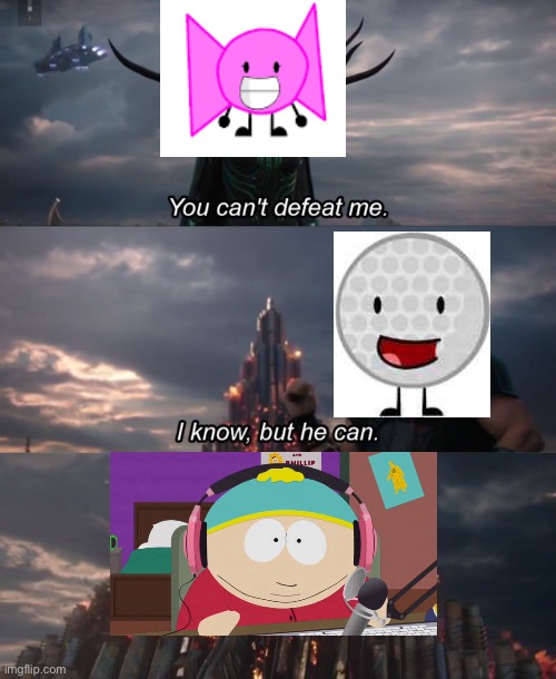 cartman defeats bow | image tagged in you can't defeat me,inanimate insanity,bfdi | made w/ Imgflip meme maker