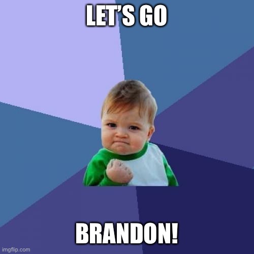 Let’s go Brandon | LET’S GO; BRANDON! | image tagged in memes,success kid | made w/ Imgflip meme maker