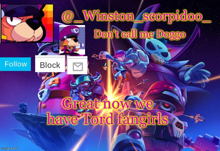 Winston' s Brawl stars temp | Great now we have Tord fangirls | image tagged in winston' s brawl stars temp | made w/ Imgflip meme maker