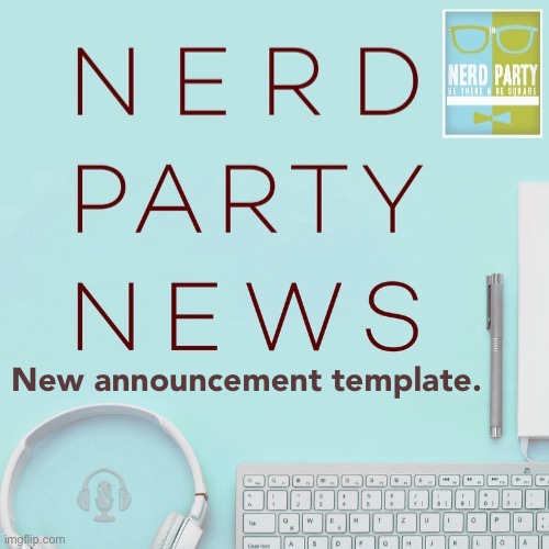 Nerd party news announcement | New announcement template. | image tagged in nerd party news announcement | made w/ Imgflip meme maker