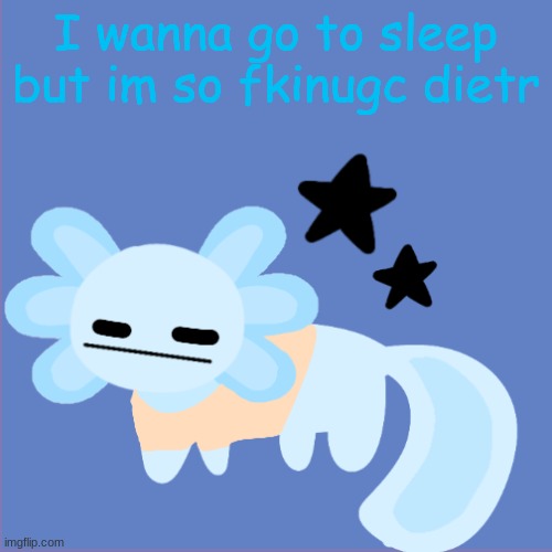 tjus olst lal bilaty ot peask | I wanna go to sleep but im so fkinugc dietr | image tagged in annoyed | made w/ Imgflip meme maker