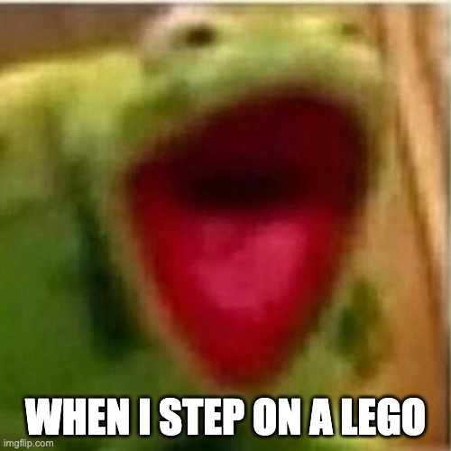 *steps | WHEN I STEP ON A LEGO | image tagged in ahhhhhhhhhhhhh,lego meme | made w/ Imgflip meme maker