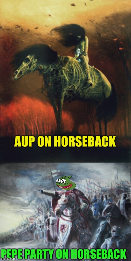 Say no to Aup | AUP ON HORSEBACK; PEPE PARTY ON HORSEBACK | image tagged in crusader | made w/ Imgflip meme maker