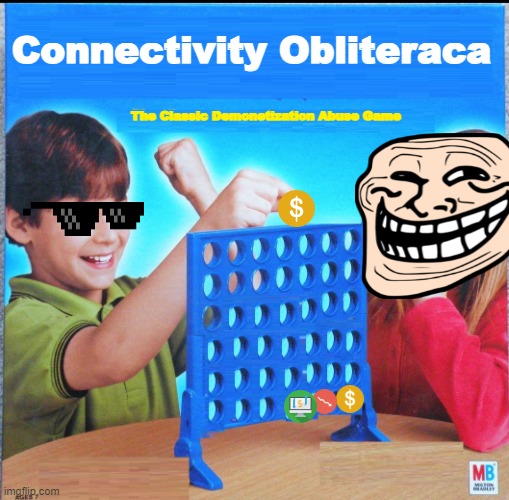 monetization is rigged | Connectivity Obliteraca; The Classic Demonetization Abuse Game | image tagged in blank connect four | made w/ Imgflip meme maker