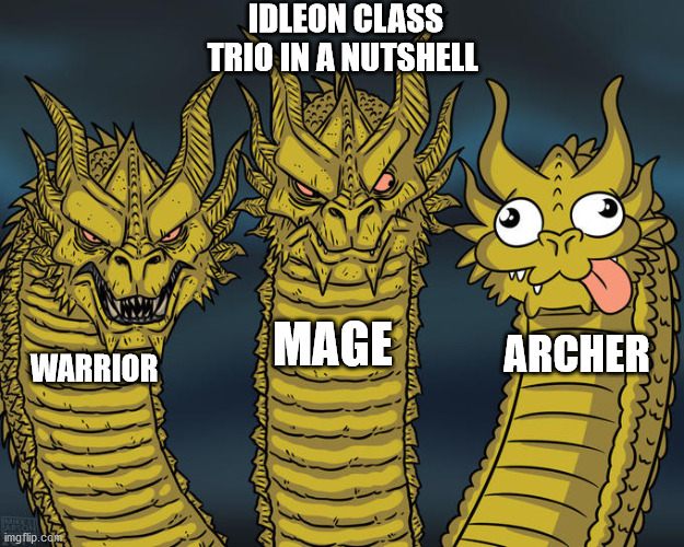 Archer is not good early on | IDLEON CLASS TRIO IN A NUTSHELL; MAGE; ARCHER; WARRIOR | image tagged in three-headed dragon,mmorpg | made w/ Imgflip meme maker