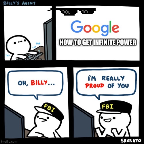 Billy | HOW TO GET INFINITE POWER | image tagged in billy's fbi agent | made w/ Imgflip meme maker