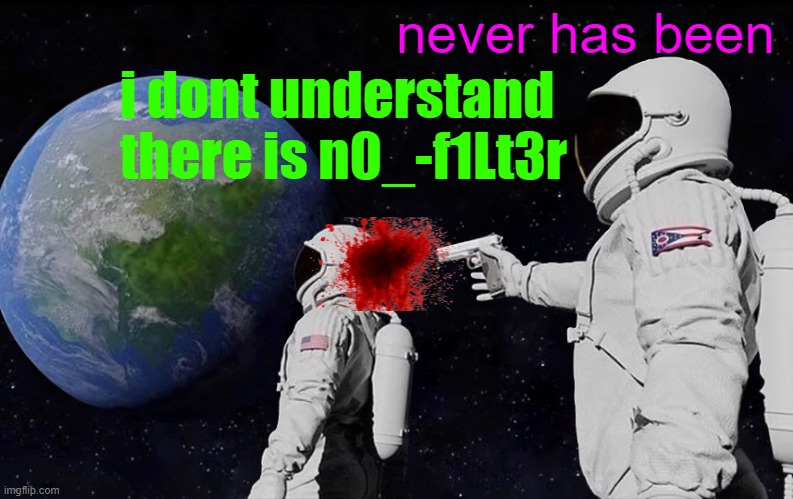 never has been | made w/ Imgflip meme maker