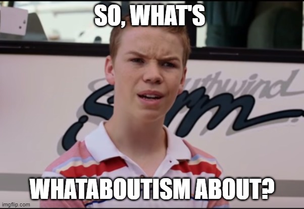 whatabout | SO, WHAT'S; WHATABOUTISM ABOUT? | image tagged in you guys are getting paid | made w/ Imgflip meme maker