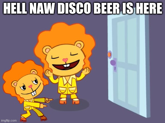 aw hell naw | HELL NAW DISCO BEER IS HERE | image tagged in nice hair htf,htf | made w/ Imgflip meme maker