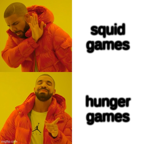 i dont know what to name this meme | squid games; hunger games | image tagged in memes,drake hotline bling | made w/ Imgflip meme maker