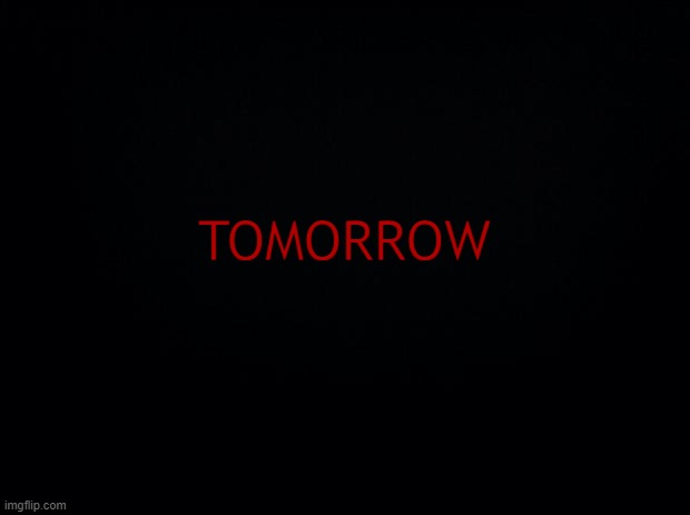 only you can see through the night | TOMORROW | made w/ Imgflip meme maker