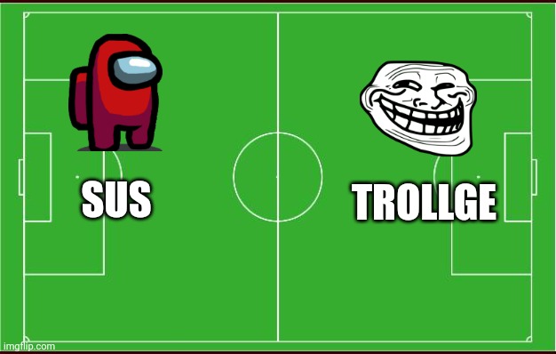 Amogus  vs. Trollge | TROLLGE; SUS | image tagged in soccer | made w/ Imgflip meme maker