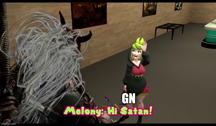 On my way to see sleep demons | GN | image tagged in hi satan melony | made w/ Imgflip meme maker