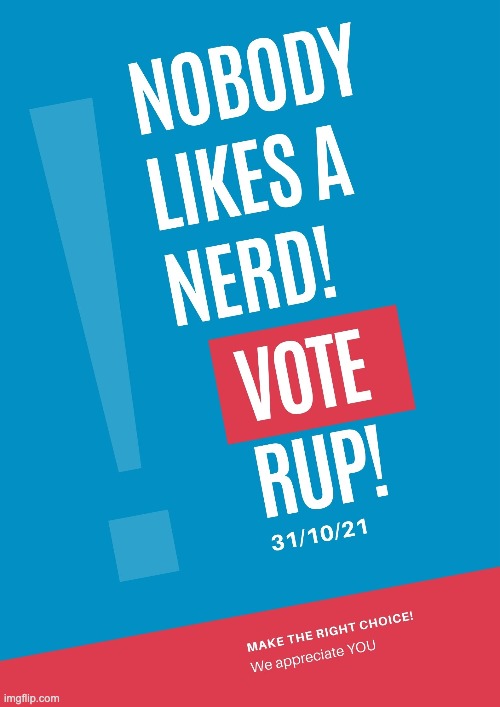 You get the idea! Vote RUP!! | image tagged in memes,unfunny | made w/ Imgflip meme maker